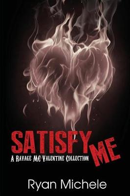 Book cover for Satisfy Me-A Ravage MC Valentine Collection (Ravage MC#3.5)