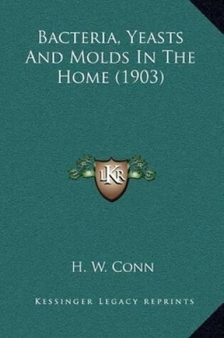 Cover of Bacteria, Yeasts and Molds in the Home (1903)