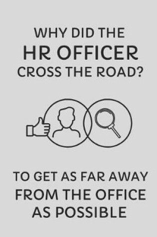 Cover of Why Did the HR Officer Cross the Road? to Get as Far Away from the Office as Possible