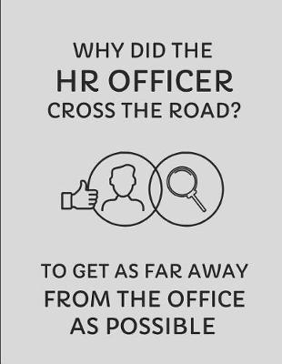 Book cover for Why Did the HR Officer Cross the Road? to Get as Far Away from the Office as Possible