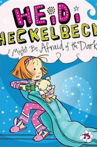 Cover of Heidi Heckelbeck Might Be Afraid of the Dark