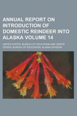 Cover of Annual Report on Introduction of Domestic Reindeer Into Alaska Volume 14