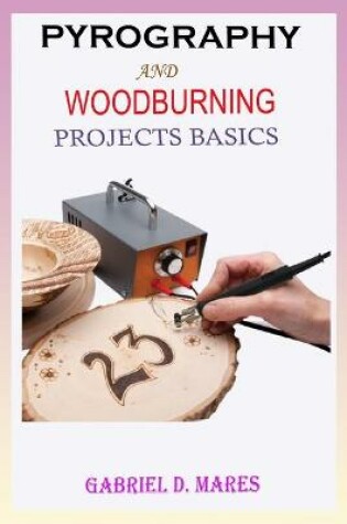 Cover of Pyrography and Woodburning Projects Basics