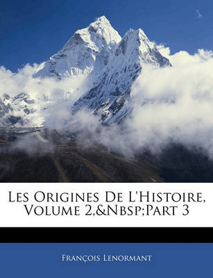 Book cover for Les Origines de L'Histoire, Volume 2, Part 3