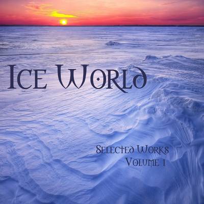 Book cover for Ice World: Selected Works, Volume 1