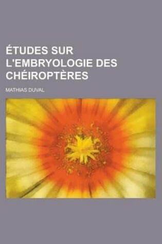 Cover of Etudes Sur L'Embryologie Des Cheiropteres