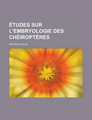 Book cover for Etudes Sur L'Embryologie Des Cheiropteres