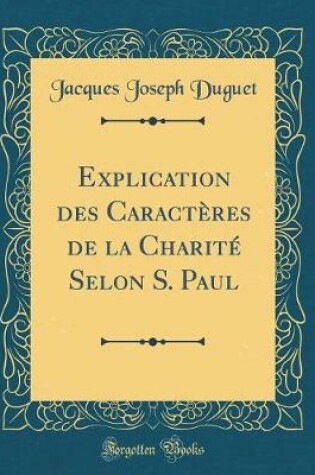 Cover of Explication Des Caracteres de la Charite Selon S. Paul (Classic Reprint)