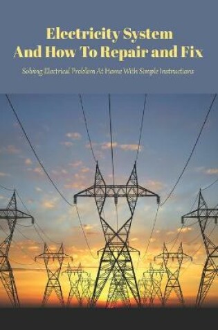 Cover of Electricity System And How To Repair and Fix