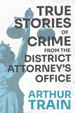 Cover of True Stories of Crime from the District Attorney's Office