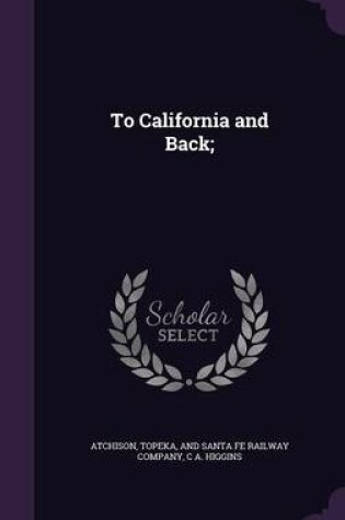 Cover of To California and Back;