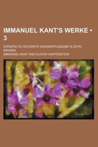 Cover of Immanuel Kant's Werke (3); Sorgfaltig Revidirte Gesammtausgabe in Zehn Banden