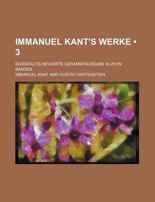 Book cover for Immanuel Kant's Werke (3); Sorgfaltig Revidirte Gesammtausgabe in Zehn Banden