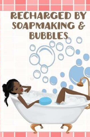 Cover of Recharged by Soapmaking & Bubbles