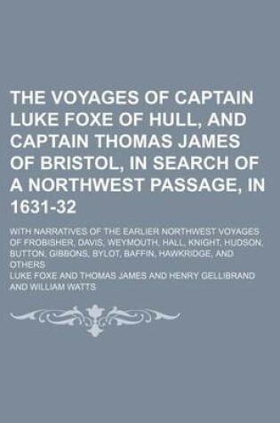 Cover of The Voyages of Captain Luke Foxe of Hull, and Captain Thomas James of Bristol, in Search of a Northwest Passage, in 1631-32 (Volume 89); With Narrativ