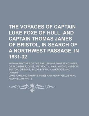 Book cover for The Voyages of Captain Luke Foxe of Hull, and Captain Thomas James of Bristol, in Search of a Northwest Passage, in 1631-32 (Volume 89); With Narrativ