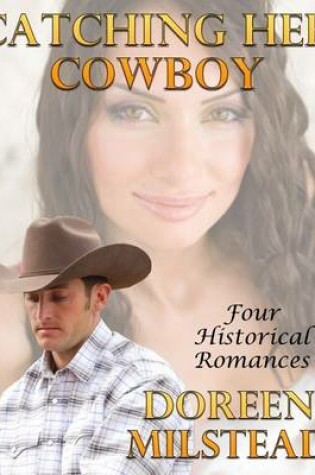 Cover of Catching Her Cowboy: Four Historical Romances