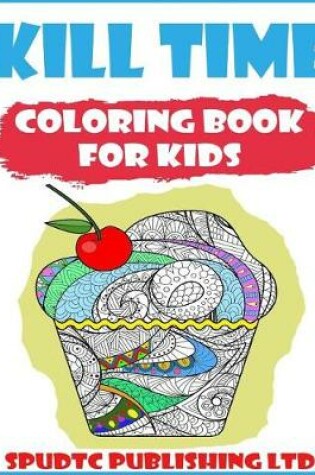Cover of Kill Time Coloring Book for Kids