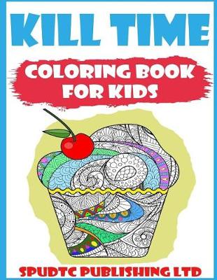 Book cover for Kill Time Coloring Book for Kids