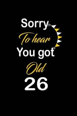 Cover of Sorry To hear You got Old 26