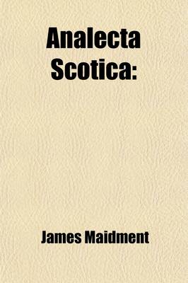 Book cover for Analecta Scotica; Collections Illustrative of the Civil, Ecclesiastical, and Literary History of Scotland. Chiefly from Original Mss. [First] -Second Series.].