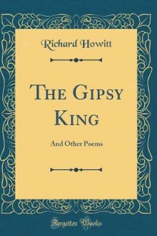 Cover of The Gipsy King: And Other Poems (Classic Reprint)