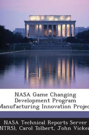 Cover of NASA Game Changing Development Program Manufacturing Innovation Project