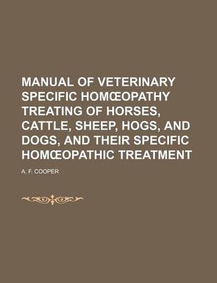 Book cover for Manual of Veterinary Specific Hom Opathy Treating of Horses, Cattle, Sheep, Hogs, and Dogs, and Their Specific Hom Opathic Treatment