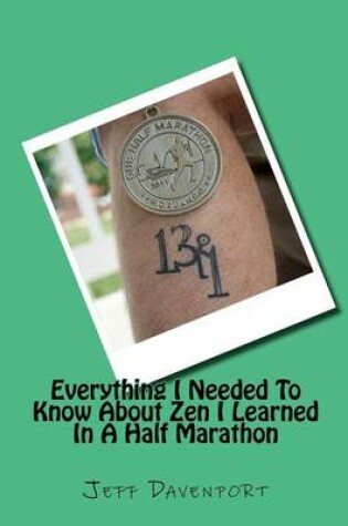 Cover of Everything I Needed to Know about Zen I Learned in a Half Marathon