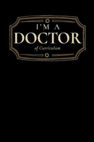 Cover of I'm a Doctor of Curriculum