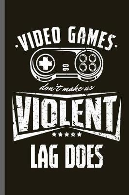 Book cover for Video games don't make us Violent Lag does