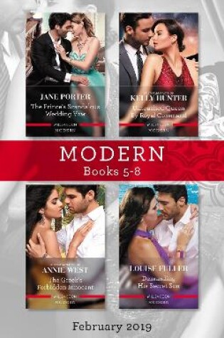 Cover of Modern Box Set 5-8 Feb 2019/The Prince's Scandalous Wedding Vow/Untouched Queen by Royal Command/The Greek's Forbidden Innocent/Dem
