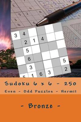 Book cover for Sudoku 6 X 6 - 250 Even - Odd Puzzles - Hermit - Bronze