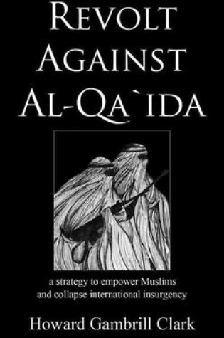 Cover of Revolt Against Al Qa'ida: A Strategy to Empower Muslims and Collapse International Insurgency