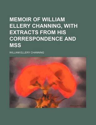 Book cover for Memoir of William Ellery Channing, with Extracts from His Correspondence and Mss