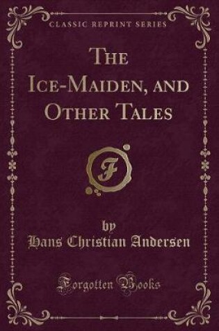 Cover of The Ice-Maiden, and Other Tales (Classic Reprint)