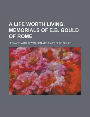 Book cover for A Life Worth Living, Memorials of E.B. Gould of Rome