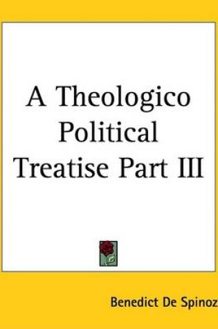 Cover of A Theologico Political Treatise Part III