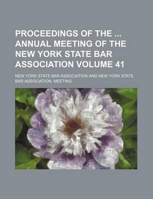 Book cover for Proceedings of the Annual Meeting of the New York State Bar Association Volume 41