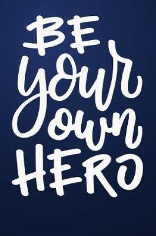 Cover of Be Your Own Hero