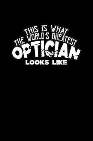 Cover of This is What The Worlds Greatest Optician Look Like