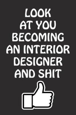 Cover of Look at You Becoming An Interior Designer and Shit