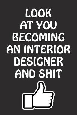 Book cover for Look at You Becoming An Interior Designer and Shit