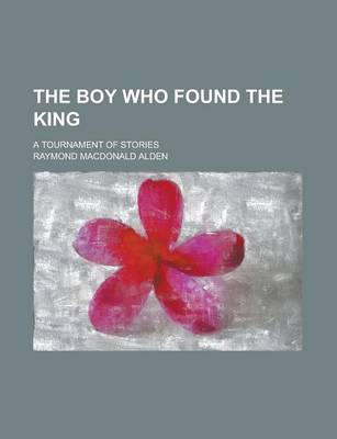 Book cover for The Boy Who Found the King; A Tournament of Stories