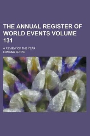 Cover of The Annual Register of World Events; A Review of the Year Volume 131