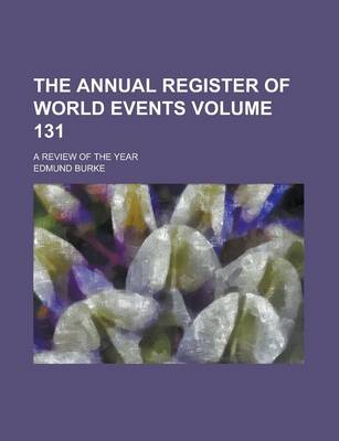 Book cover for The Annual Register of World Events; A Review of the Year Volume 131