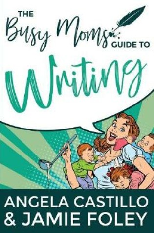 Cover of The Busy Mom's Guide to Writing