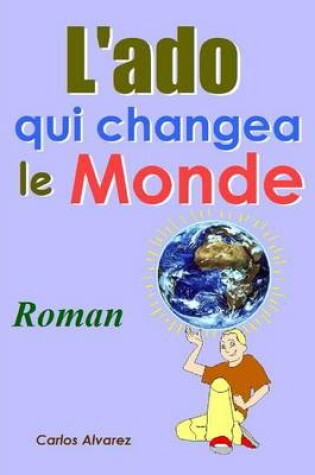Cover of L'ado Qui Changea Le Monde - Roman