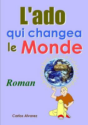 Book cover for L'ado Qui Changea Le Monde - Roman