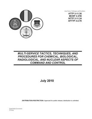 Book cover for Army Tactics, Techniques, and Procedures ATTP 3-11.36 MULTI-SERVICE TACTICS, TECHNIQUES, AND PROCEDURES FOR CHEMICAL, BIOLOGICAL, RADIOLOGICAL, AND NUCLEAR ASPECTS OF COMMAND AND CONTROL